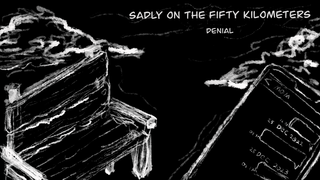 Sadly on the fifty kilometers ระยะห่างบนทางเศร้า  :Denial ปฏิเสธ